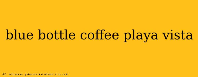 blue bottle coffee playa vista