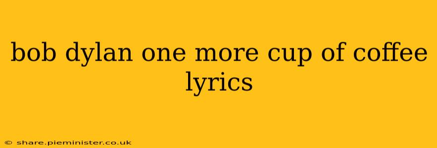 bob dylan one more cup of coffee lyrics