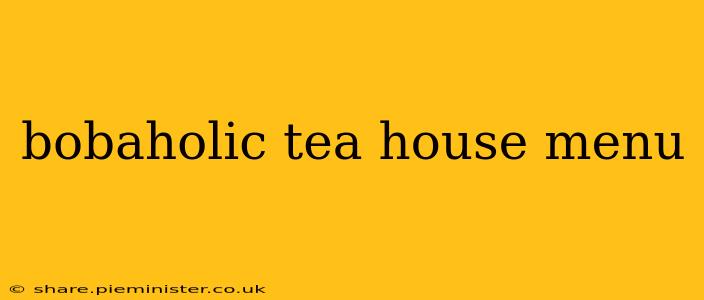 bobaholic tea house menu