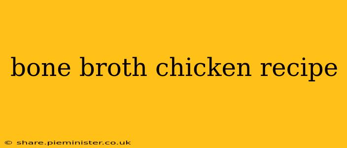 bone broth chicken recipe