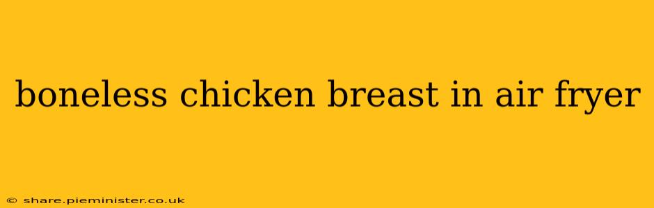 boneless chicken breast in air fryer