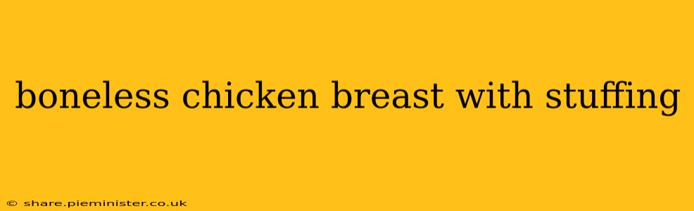 boneless chicken breast with stuffing