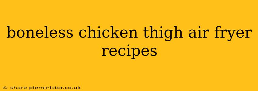 boneless chicken thigh air fryer recipes
