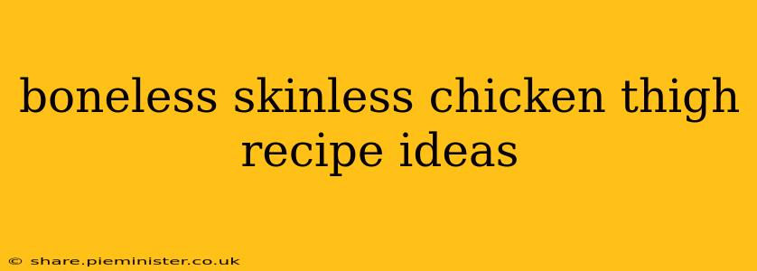 boneless skinless chicken thigh recipe ideas