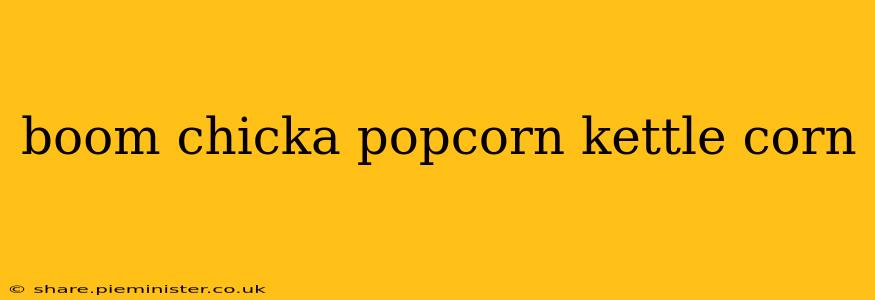 boom chicka popcorn kettle corn