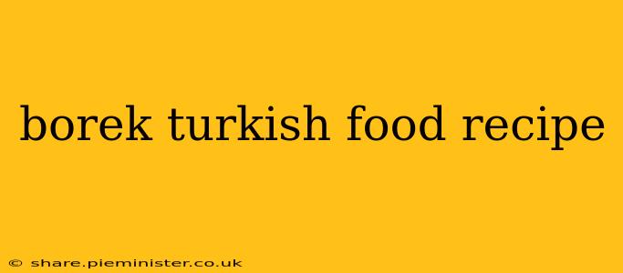 borek turkish food recipe