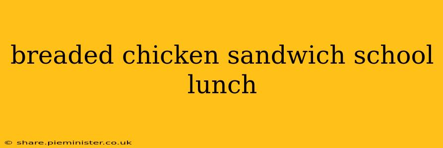 breaded chicken sandwich school lunch