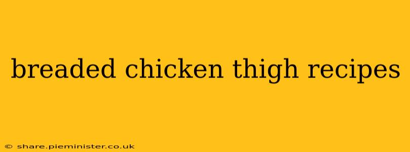 breaded chicken thigh recipes
