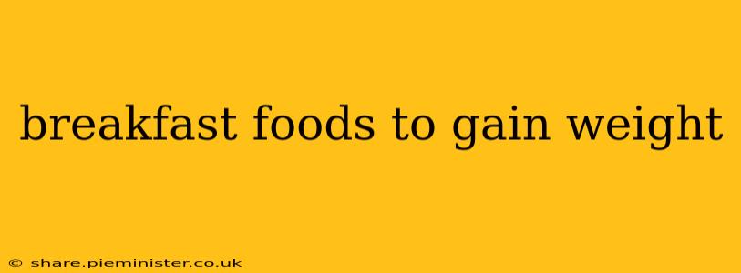 breakfast foods to gain weight