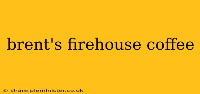 brent's firehouse coffee