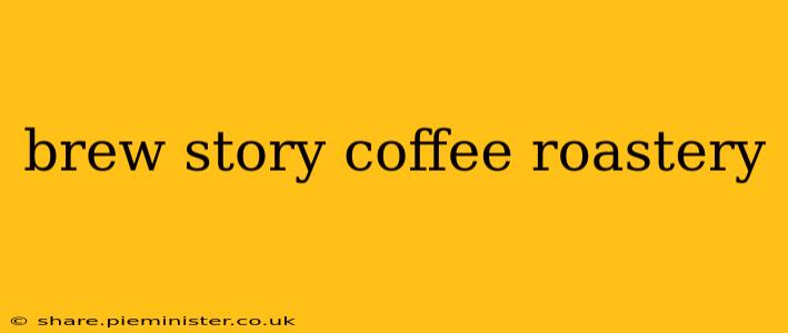 brew story coffee roastery