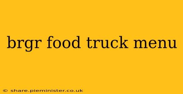 brgr food truck menu