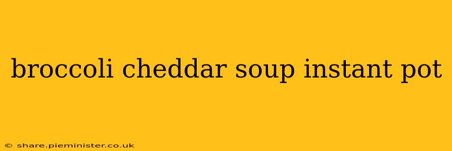 broccoli cheddar soup instant pot