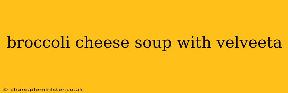 broccoli cheese soup with velveeta