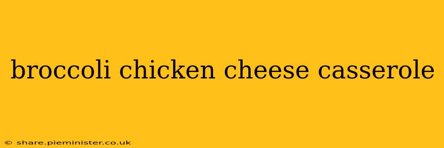 broccoli chicken cheese casserole