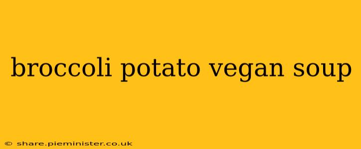 broccoli potato vegan soup