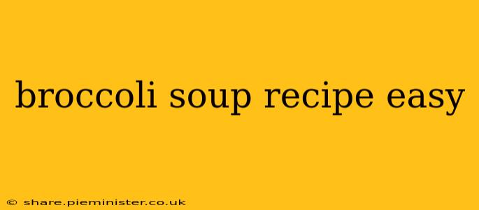 broccoli soup recipe easy