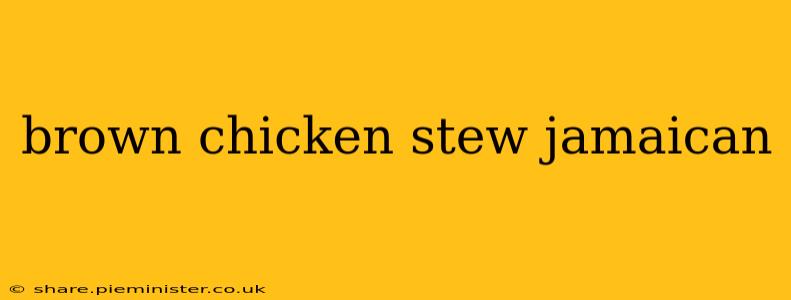 brown chicken stew jamaican