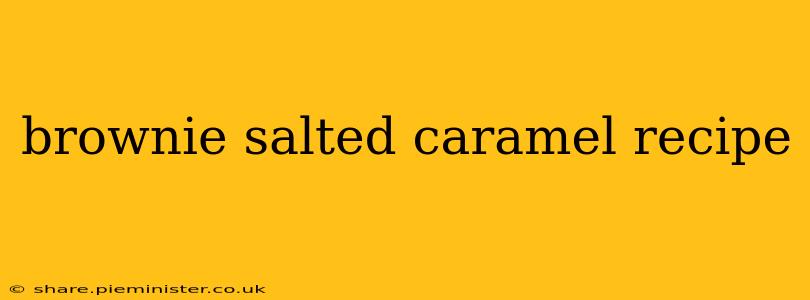 brownie salted caramel recipe