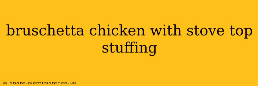 bruschetta chicken with stove top stuffing