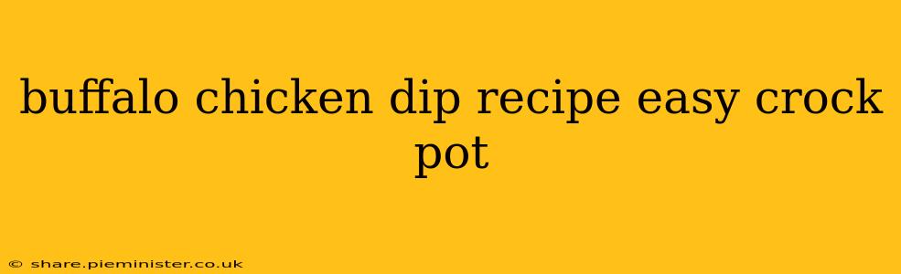 buffalo chicken dip recipe easy crock pot
