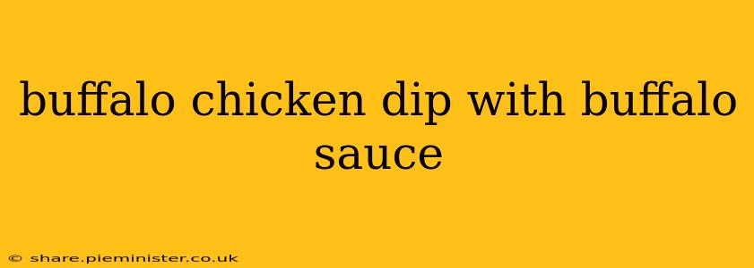 buffalo chicken dip with buffalo sauce