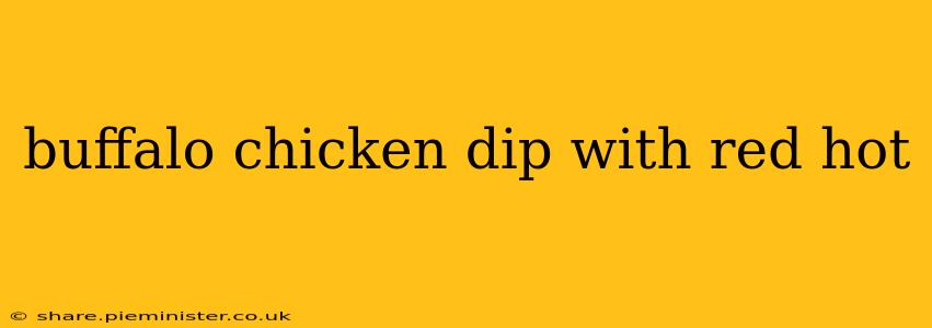 buffalo chicken dip with red hot