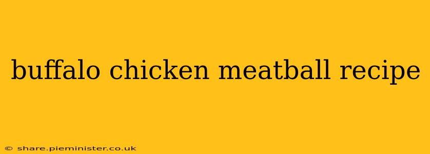 buffalo chicken meatball recipe