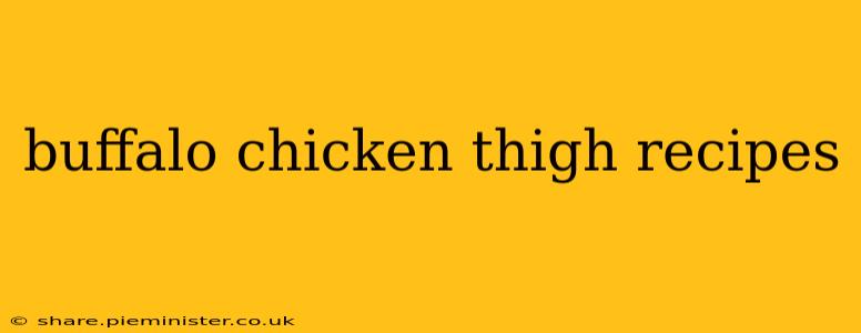 buffalo chicken thigh recipes