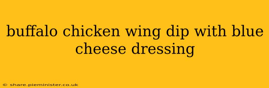 buffalo chicken wing dip with blue cheese dressing
