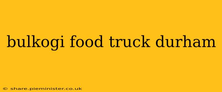 bulkogi food truck durham