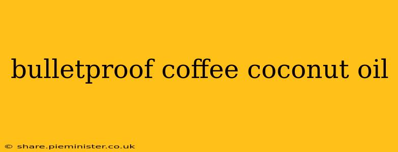 bulletproof coffee coconut oil