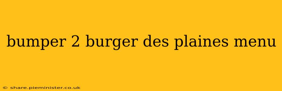bumper 2 burger des plaines menu