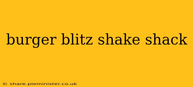 burger blitz shake shack