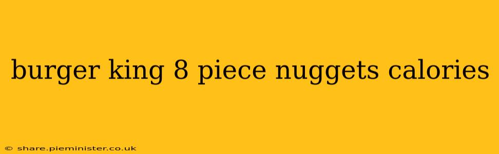 burger king 8 piece nuggets calories