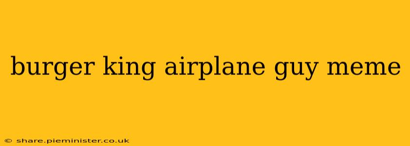 burger king airplane guy meme