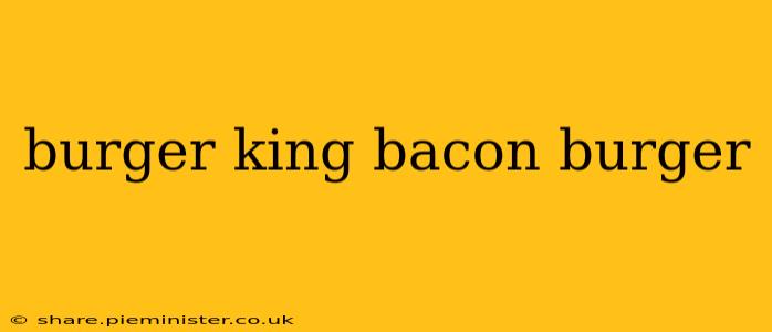 burger king bacon burger
