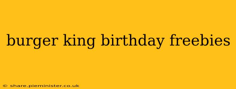 burger king birthday freebies