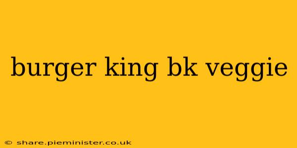 burger king bk veggie