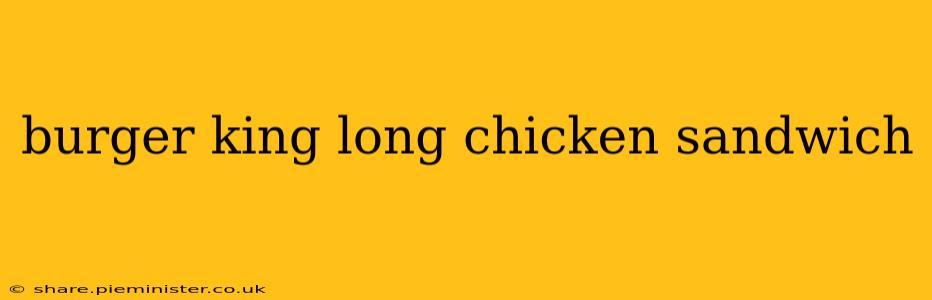 burger king long chicken sandwich