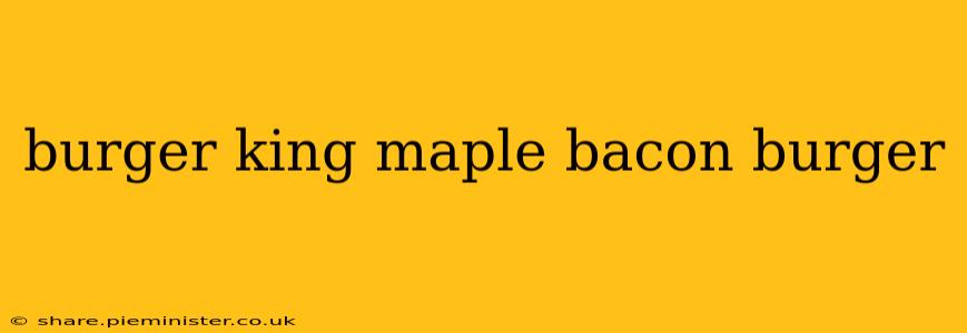 burger king maple bacon burger