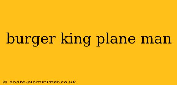 burger king plane man