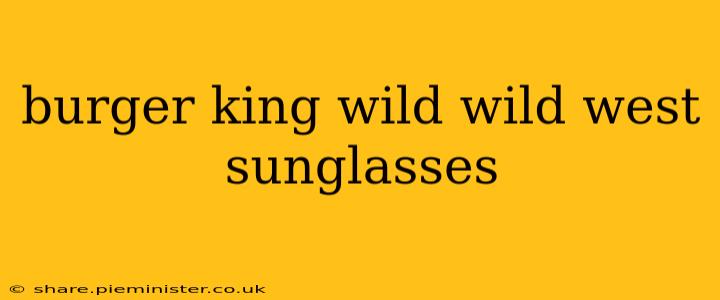 burger king wild wild west sunglasses