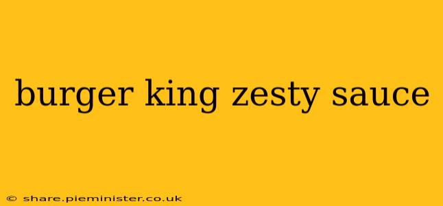 burger king zesty sauce