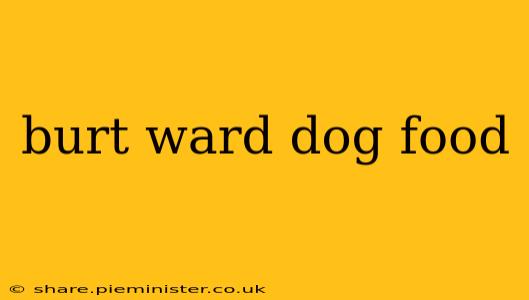 burt ward dog food