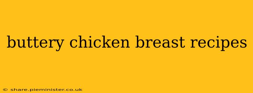 buttery chicken breast recipes