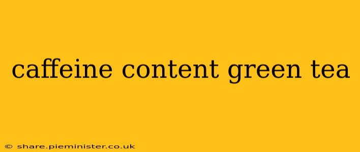 caffeine content green tea