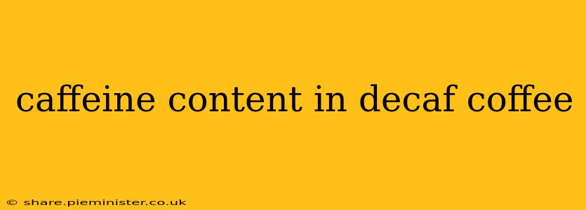 caffeine content in decaf coffee