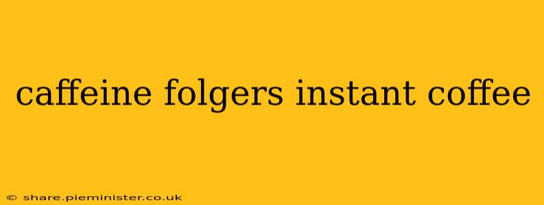 caffeine folgers instant coffee