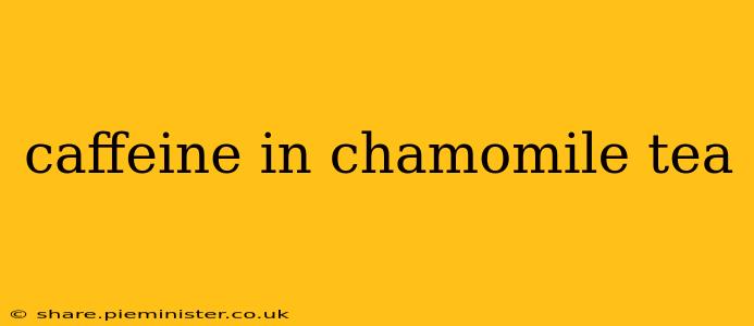 caffeine in chamomile tea